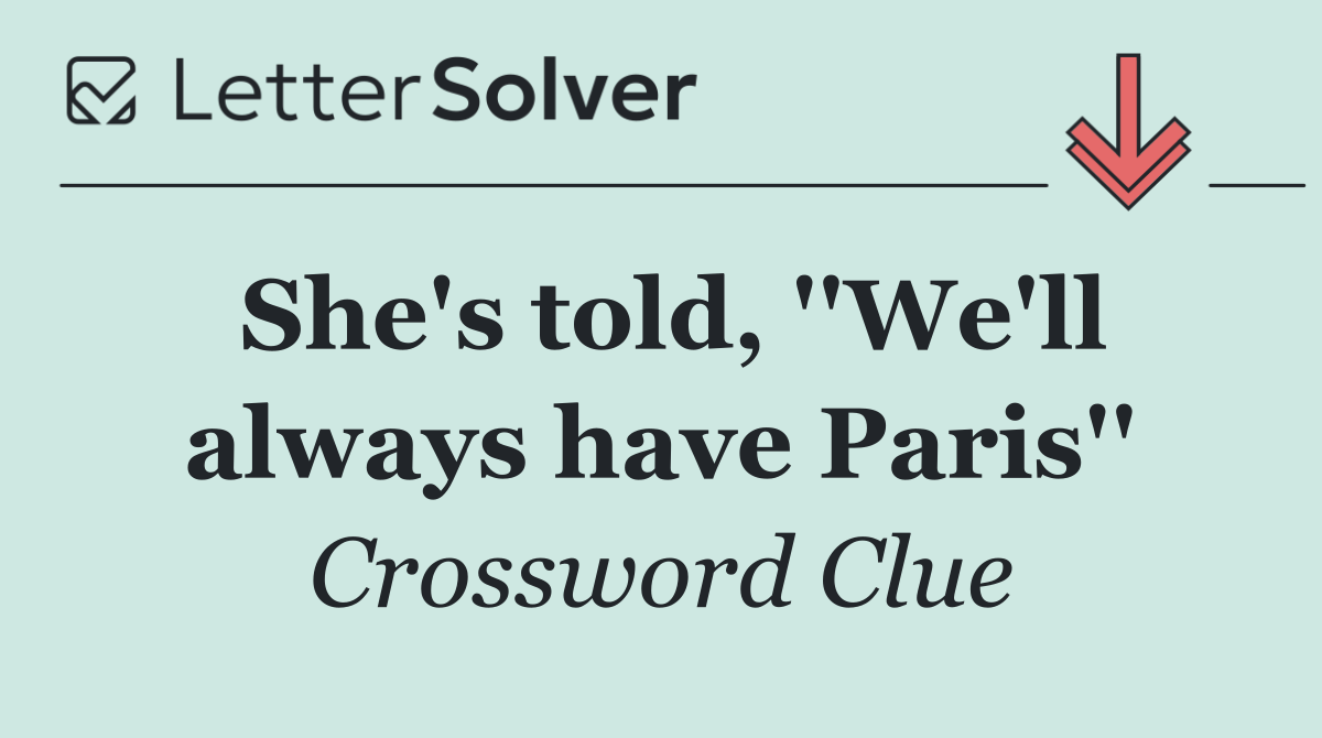 She's told, ''We'll always have Paris''