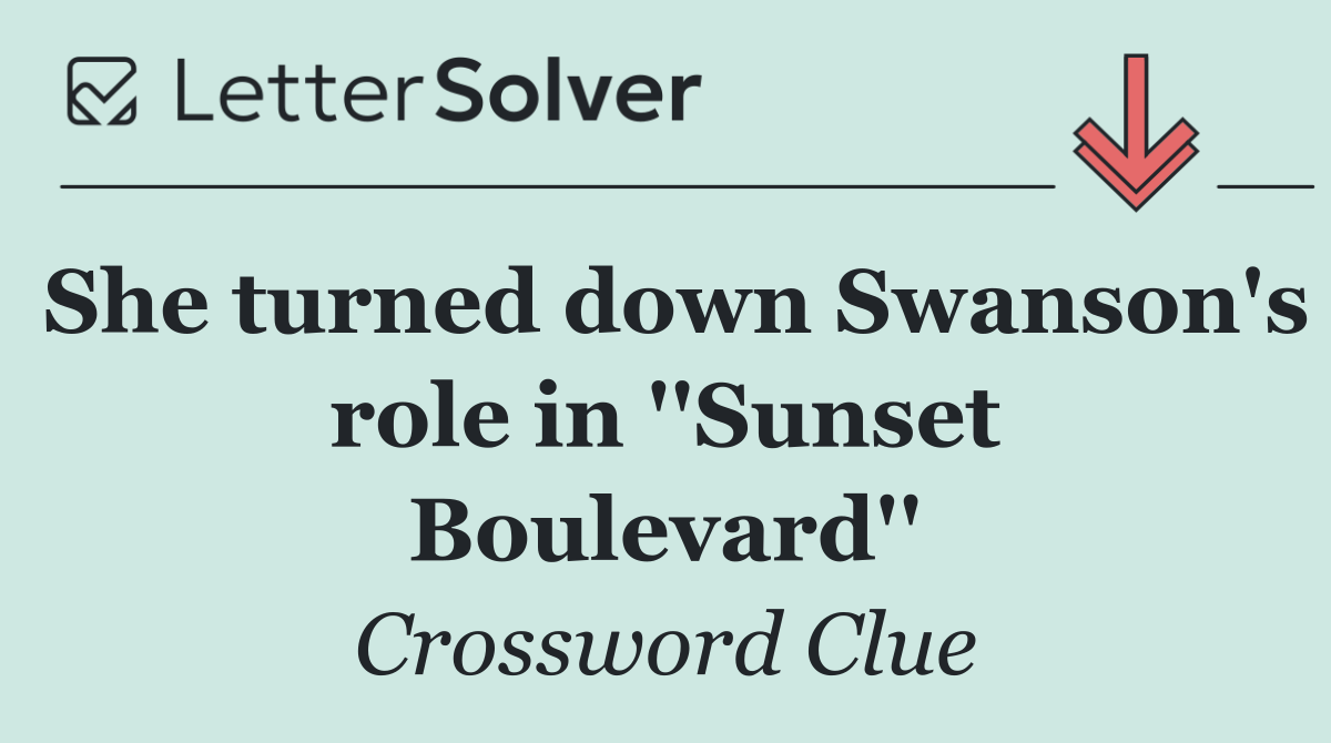 She turned down Swanson's role in ''Sunset Boulevard''