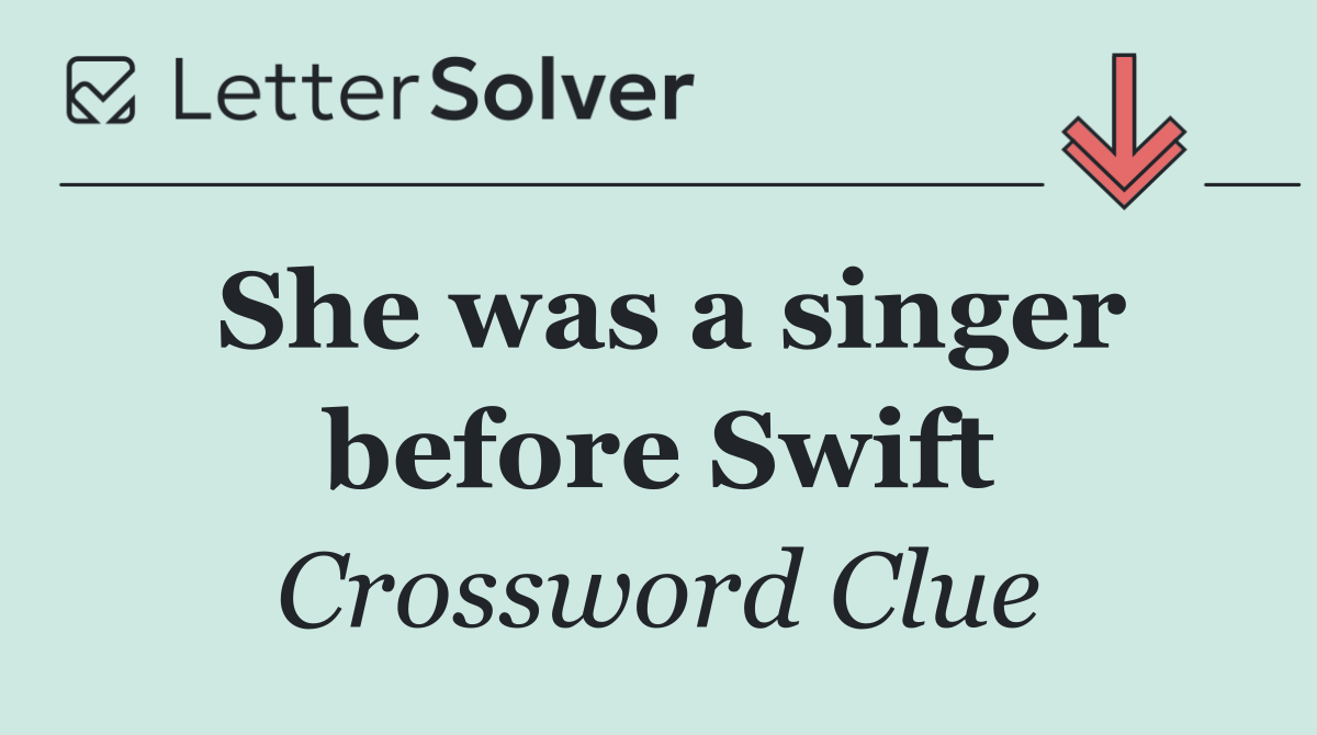 She was a singer before Swift