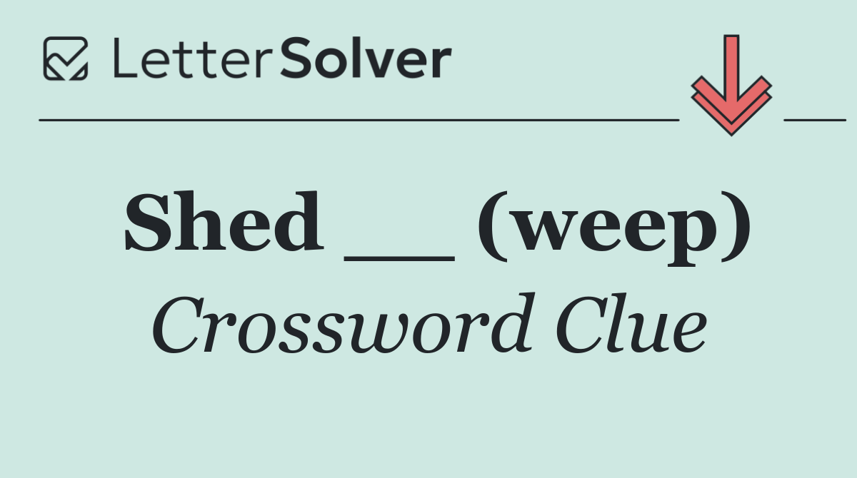 Shed __ (weep)