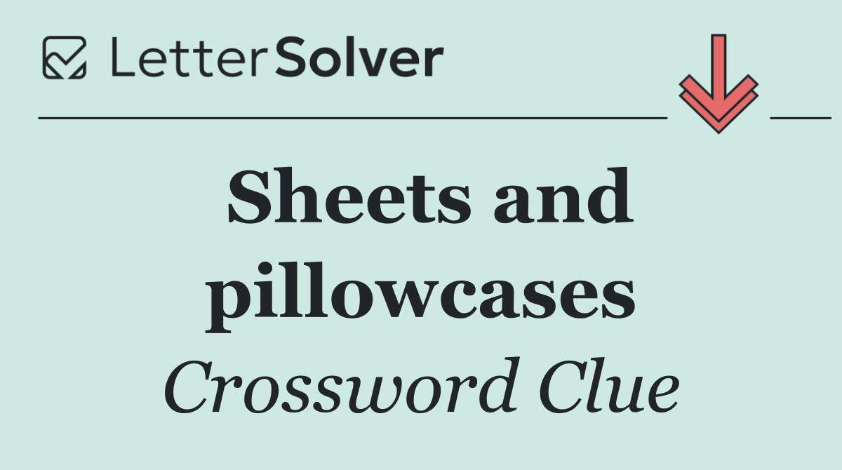 Sheets and pillowcases