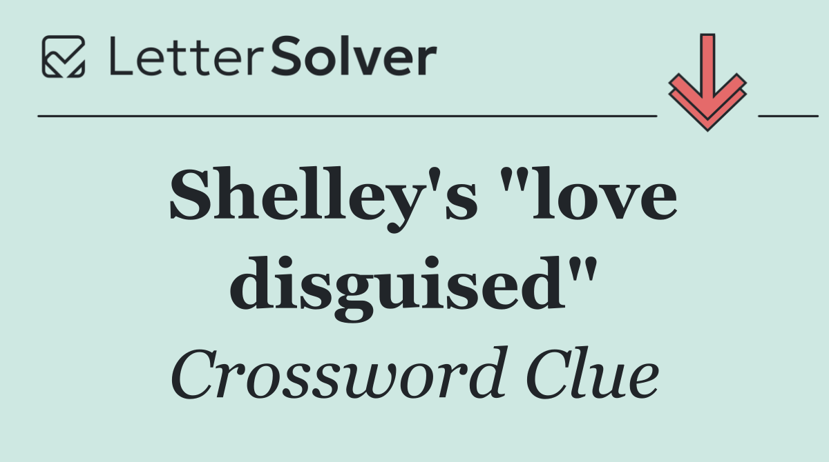 Shelley's "love disguised"