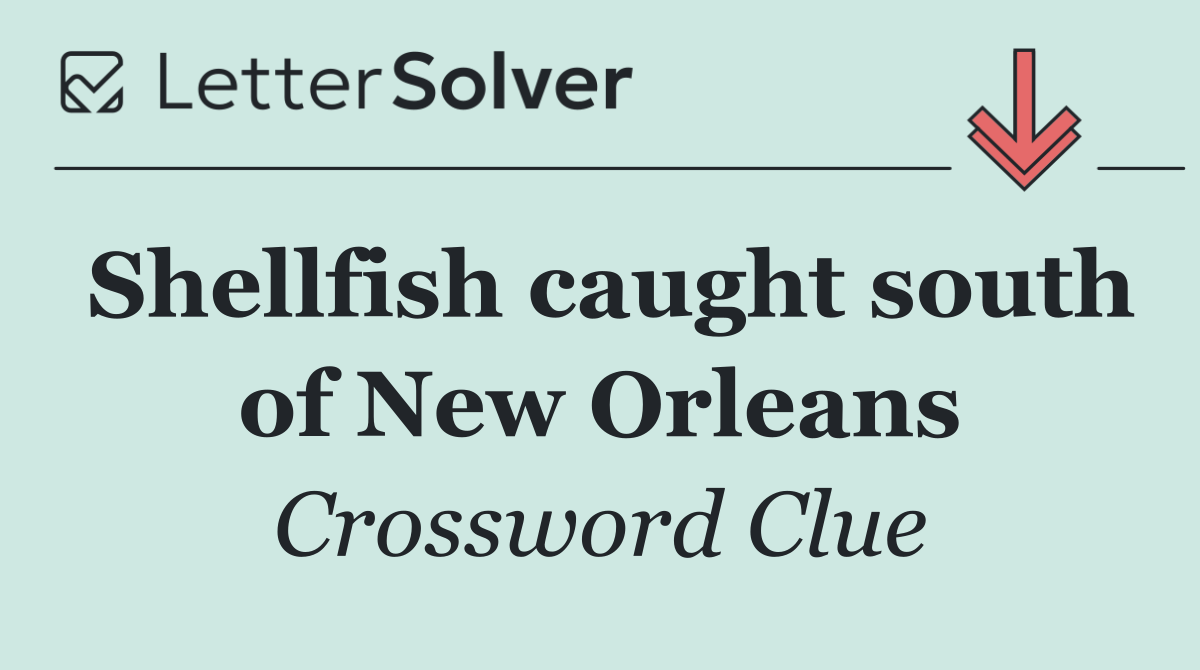 Shellfish caught south of New Orleans