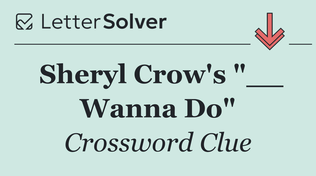 Sheryl Crow's "__ Wanna Do"