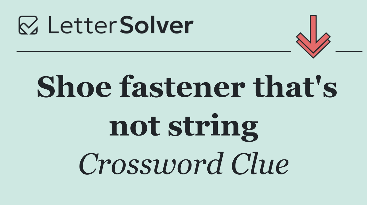 Shoe fastener that's not string