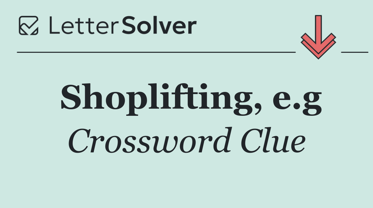 Shoplifting, e.g