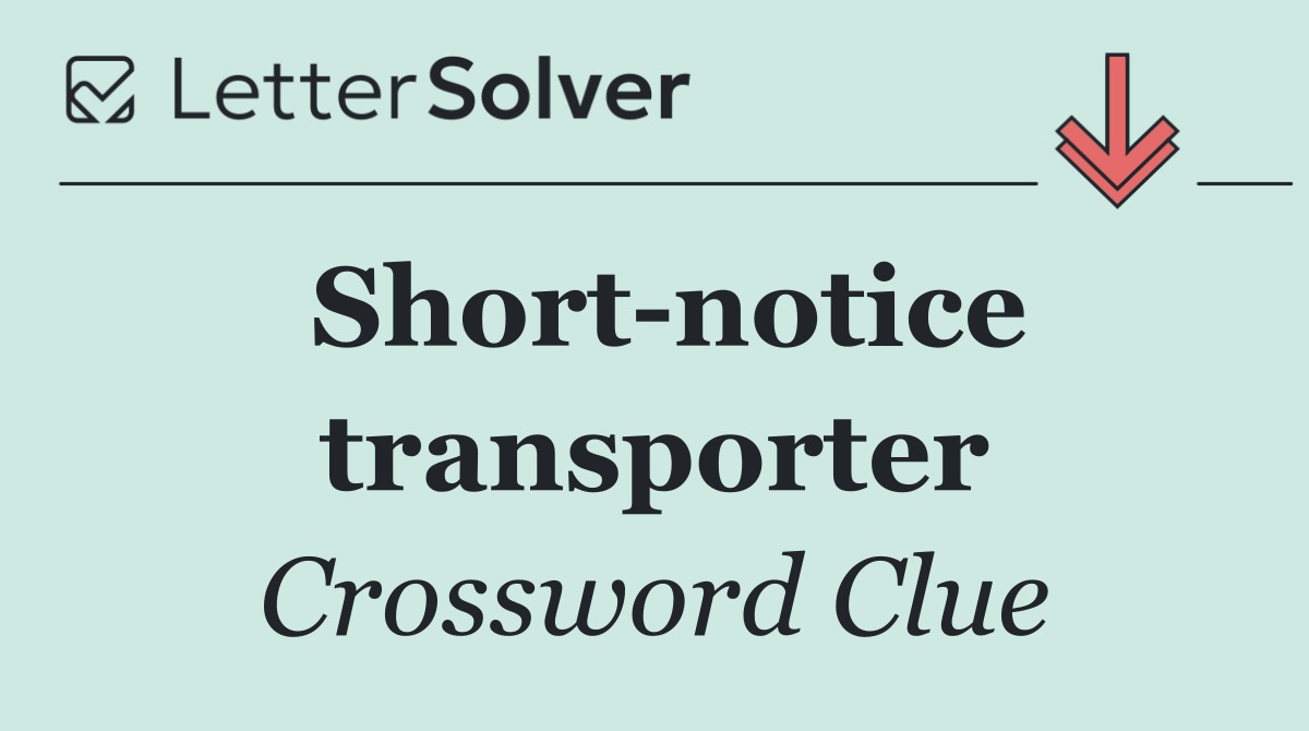 Short notice transporter