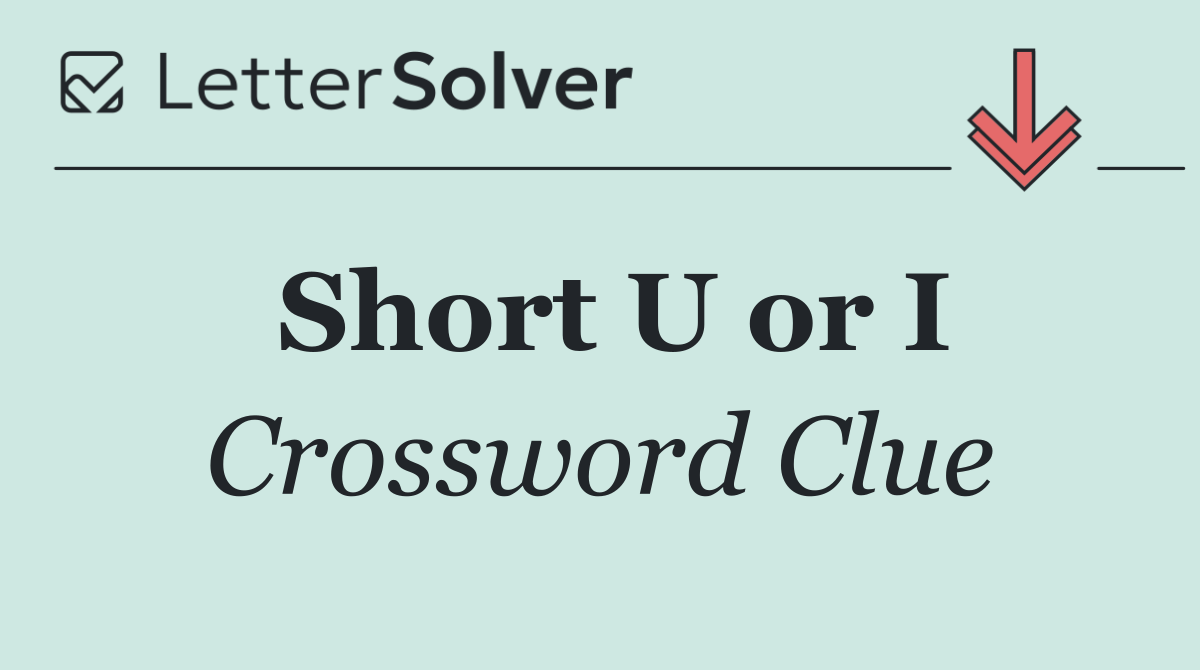 Short U or I