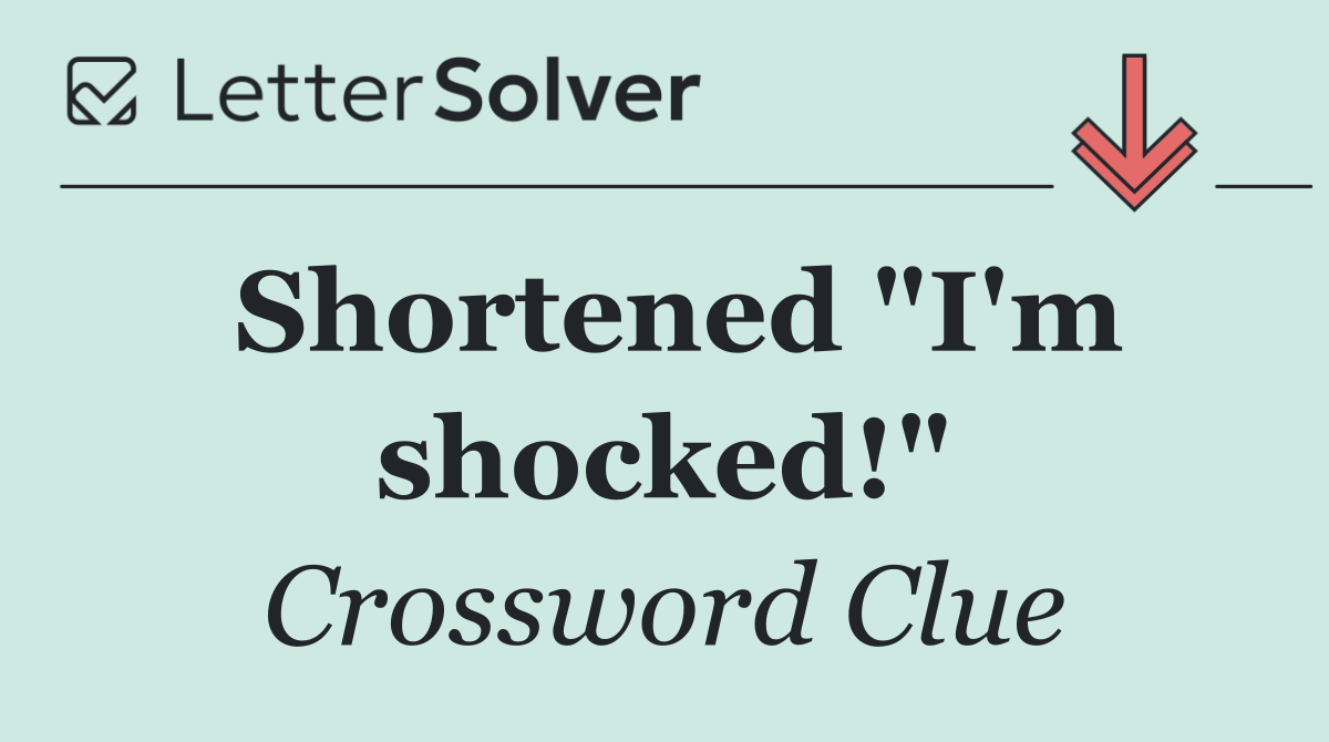 Shortened "I'm shocked!"