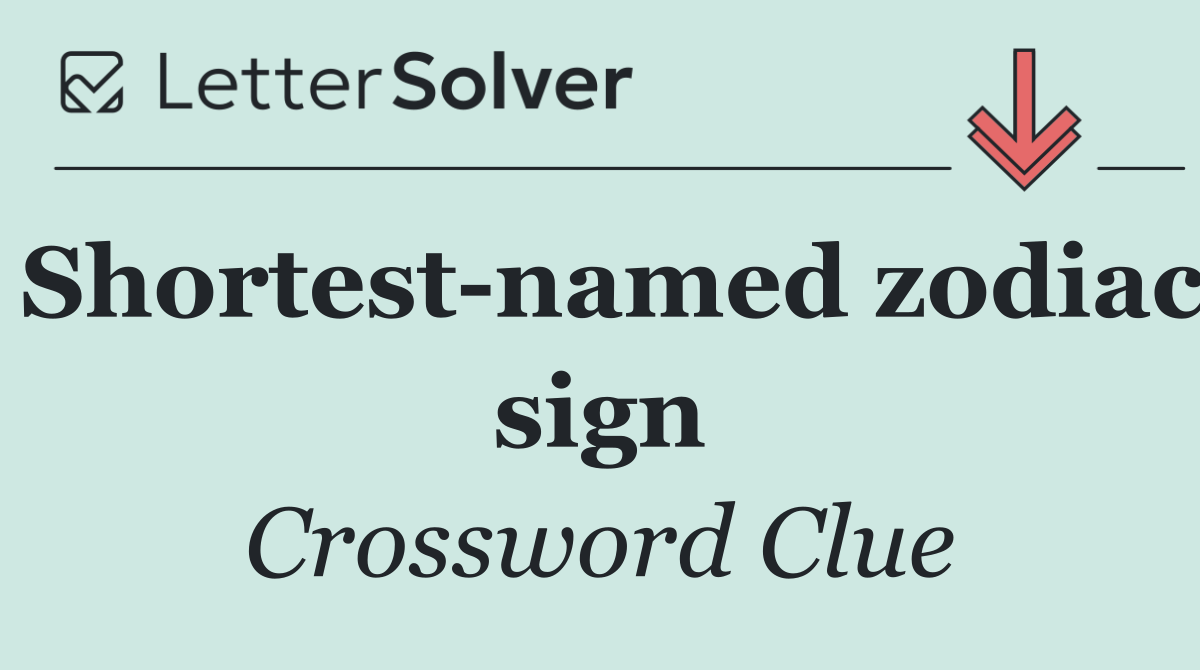 Shortest named zodiac sign