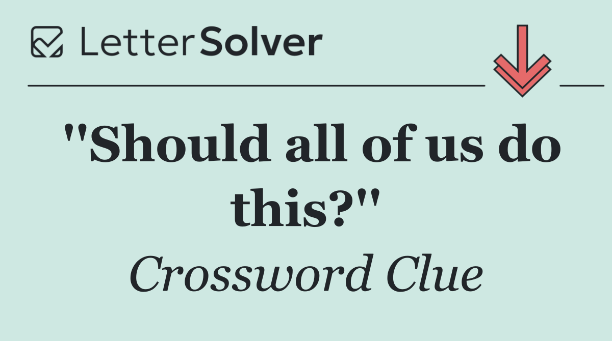 ''Should all of us do this?''