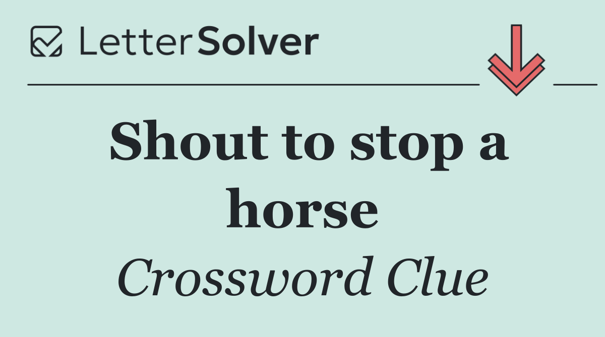 Shout to stop a horse