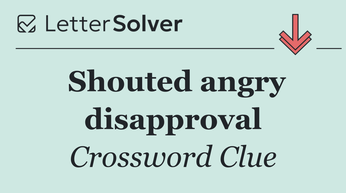 Shouted angry disapproval