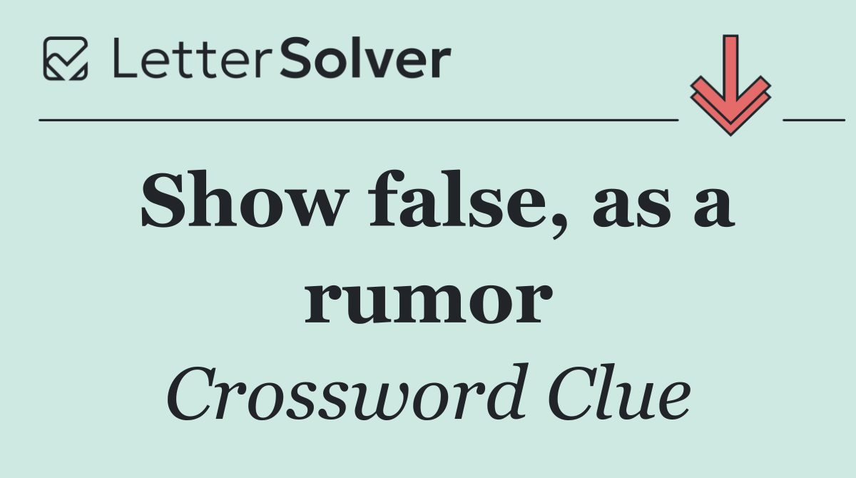 Show false, as a rumor