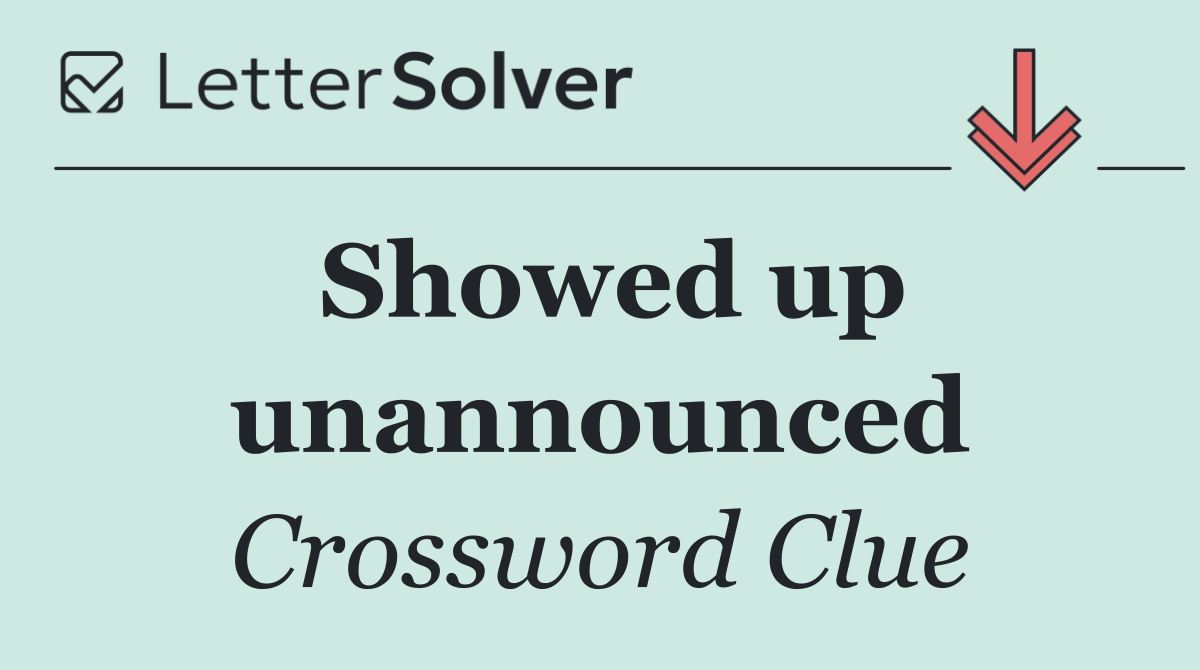 Showed up unannounced