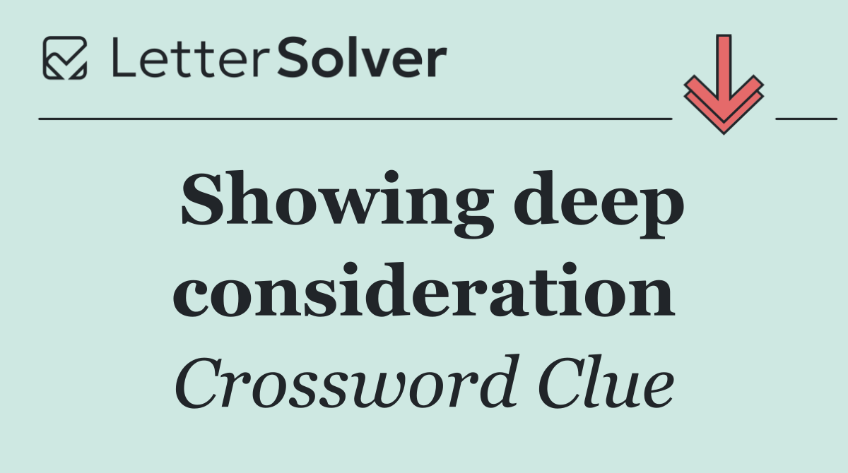 Showing deep consideration