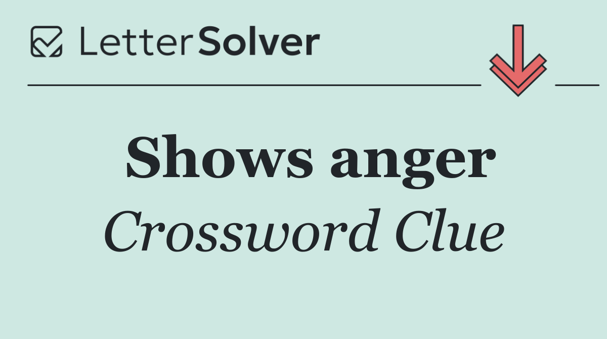 Shows anger