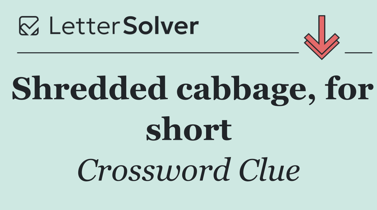 Shredded cabbage, for short