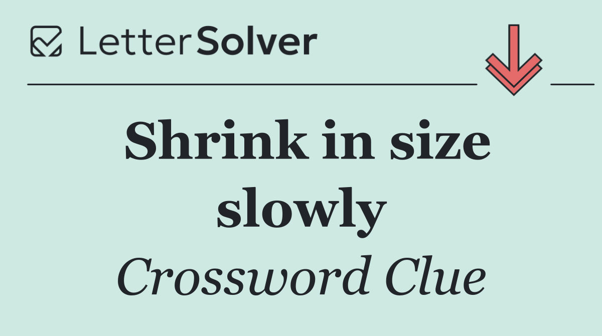 Shrink in size slowly