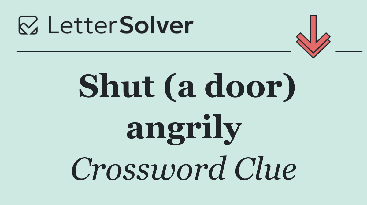 Shut (a door) angrily