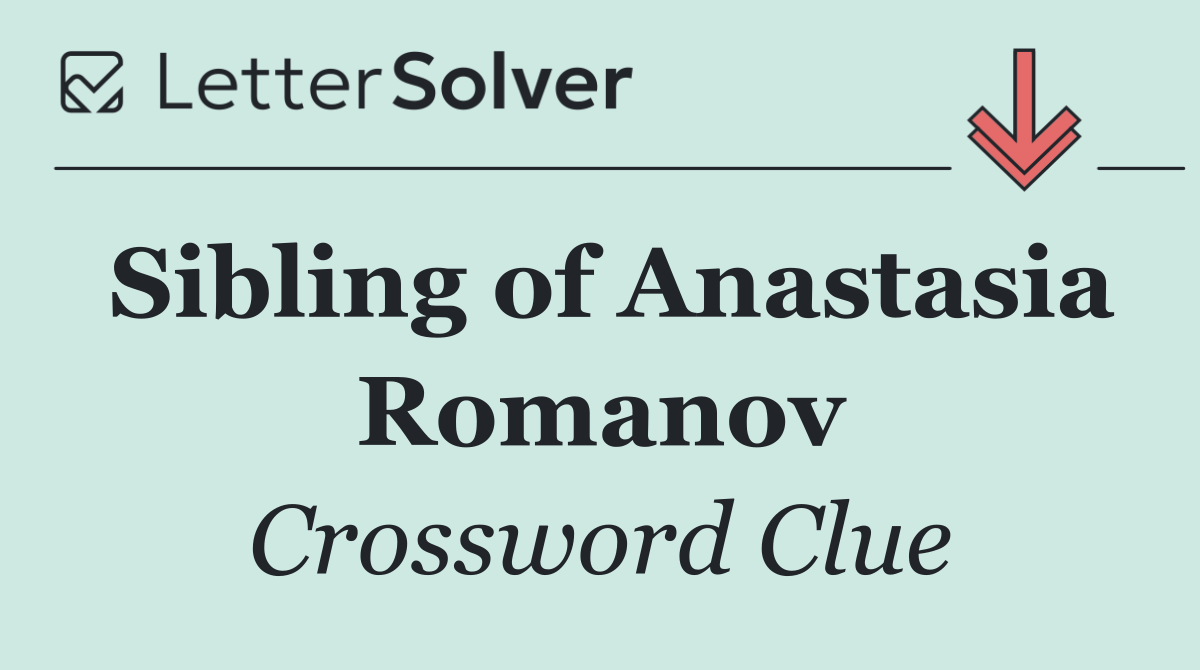 Sibling of Anastasia Romanov