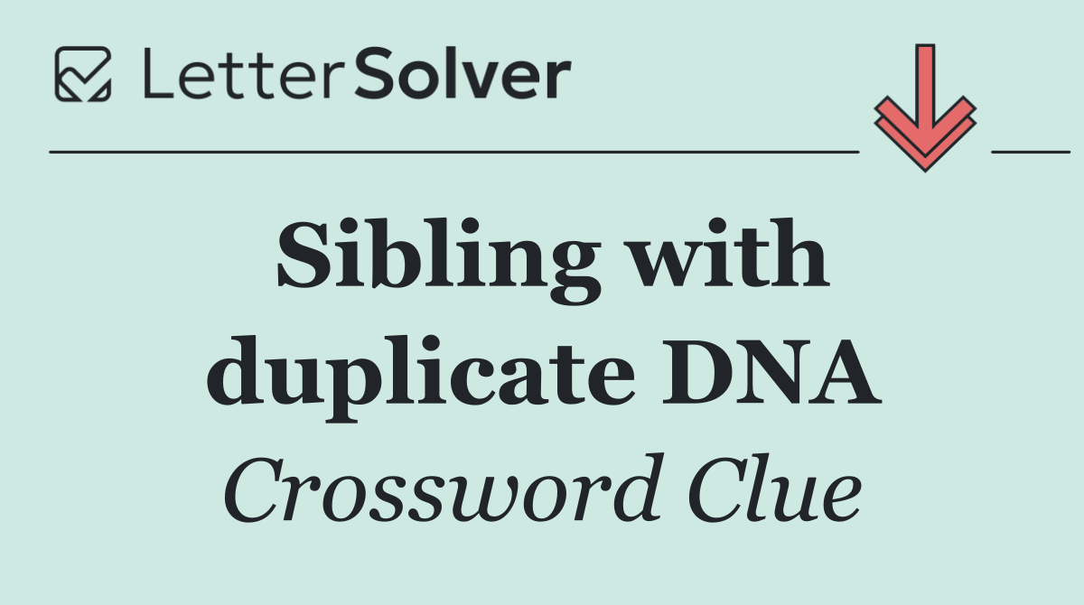 Sibling with duplicate DNA