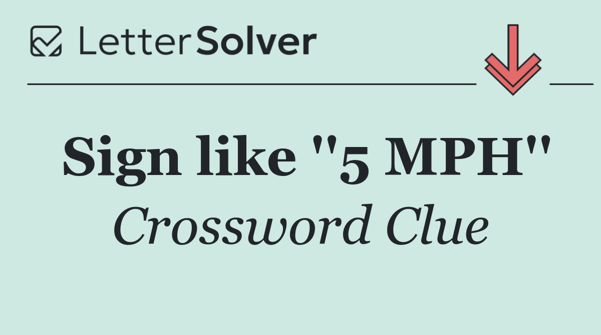 Sign like ''5 MPH''