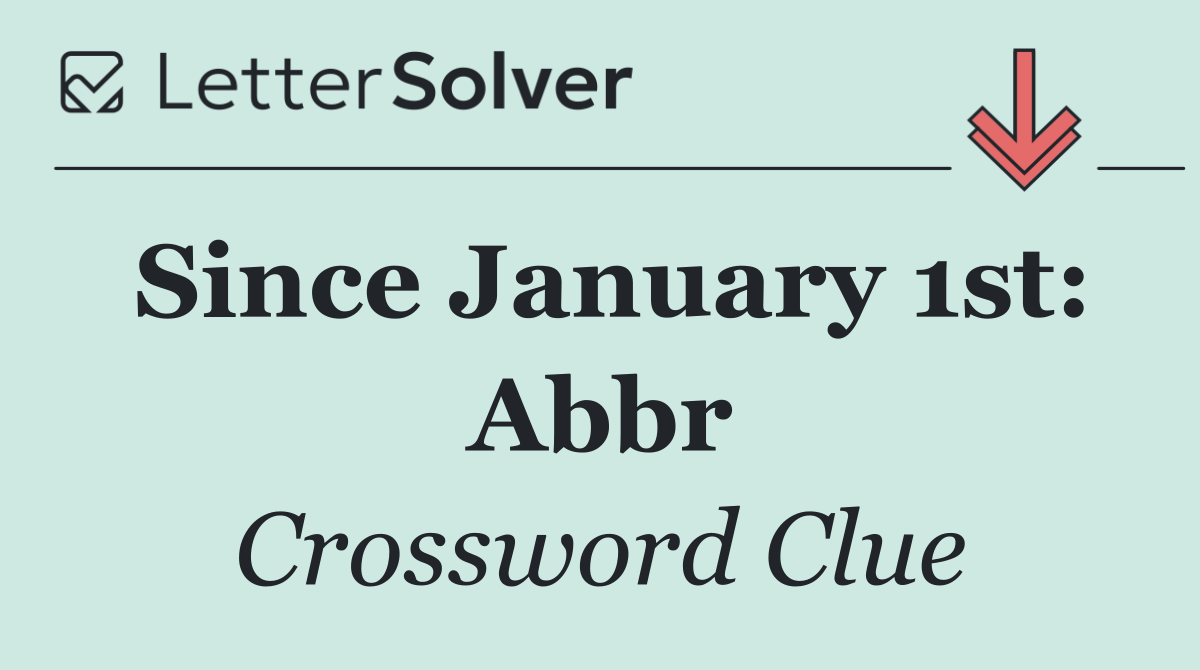 Since January 1st: Abbr
