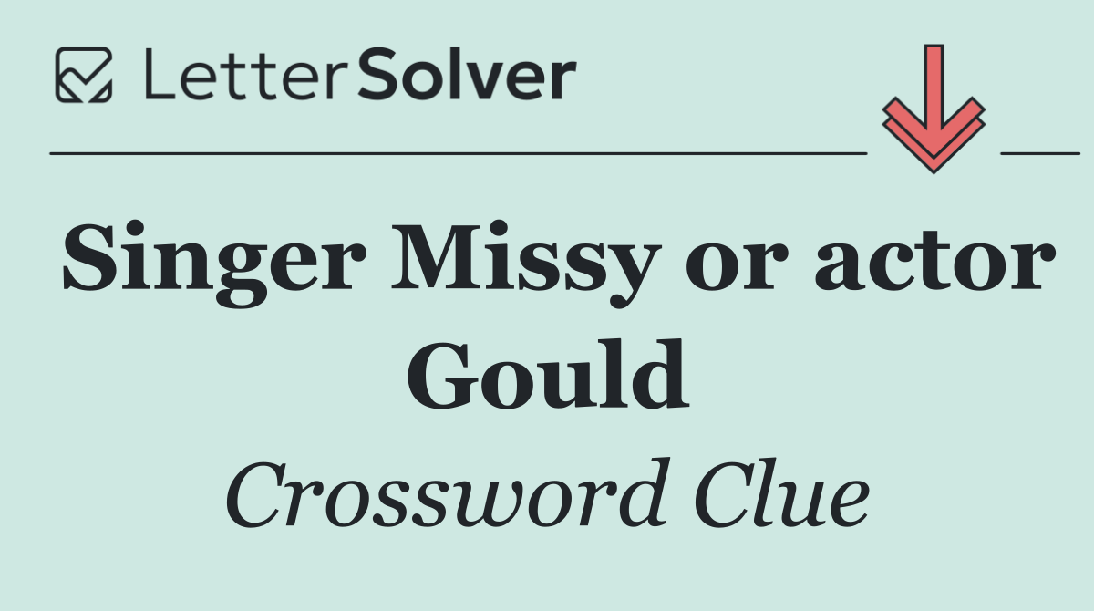 Singer Missy or actor Gould