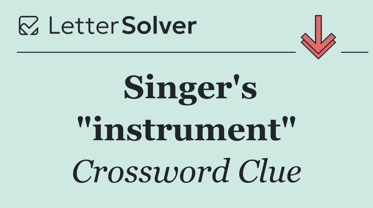 Singer's "instrument"