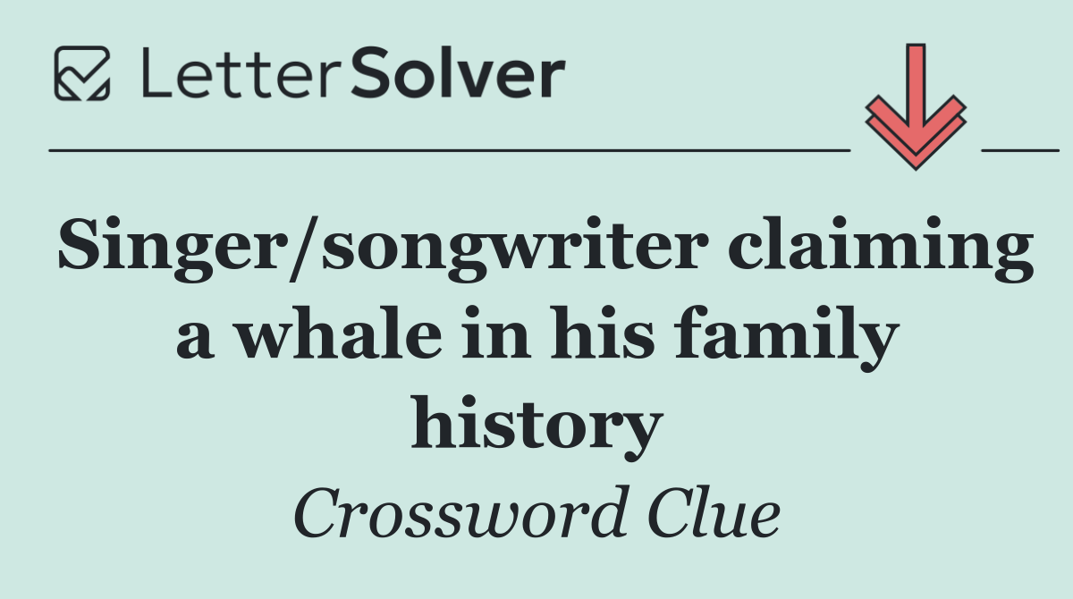 Singer/songwriter claiming a whale in his family history