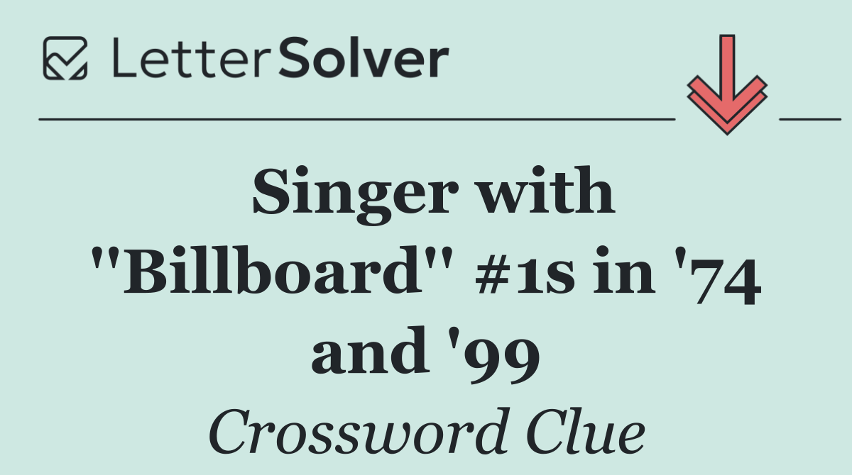 Singer with ''Billboard'' #1s in '74 and '99