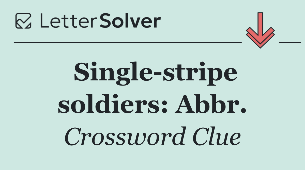 Single stripe soldiers: Abbr.