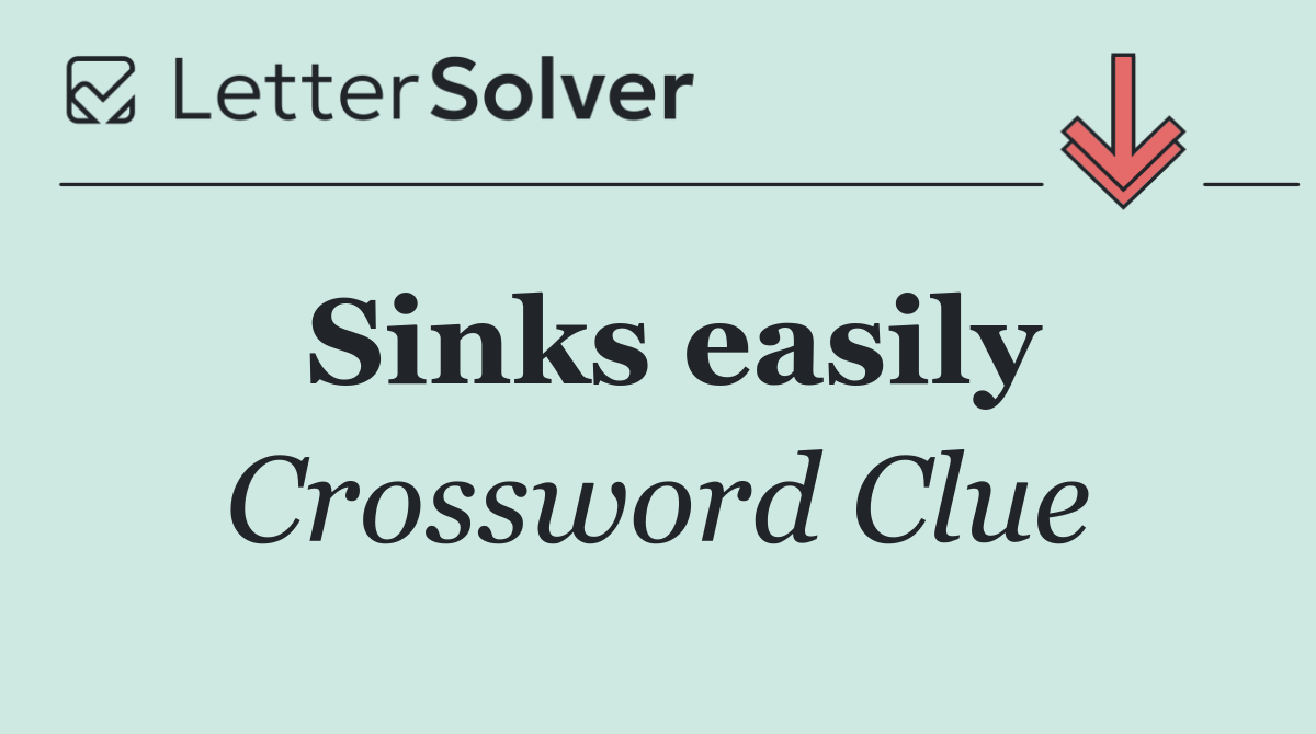 Sinks easily