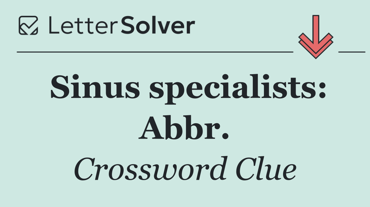 Sinus specialists: Abbr.