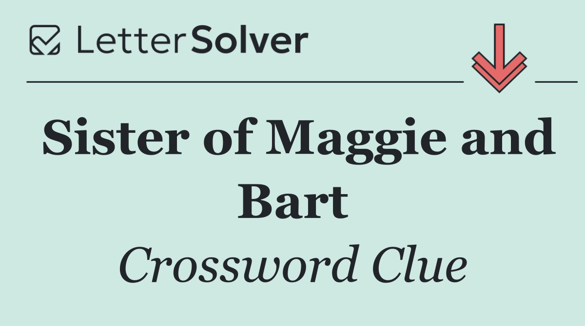 Sister of Maggie and Bart