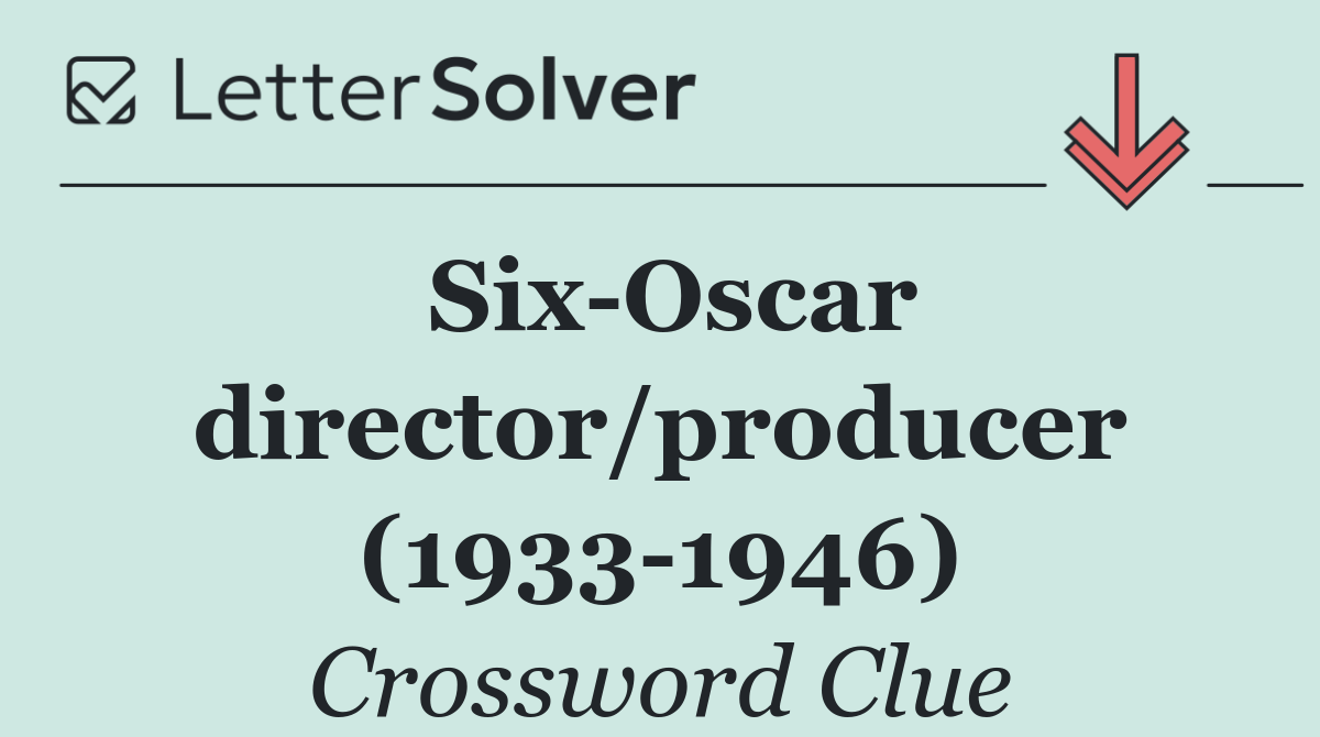 Six Oscar director/producer (1933 1946)