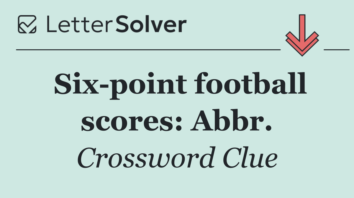 Six point football scores: Abbr.
