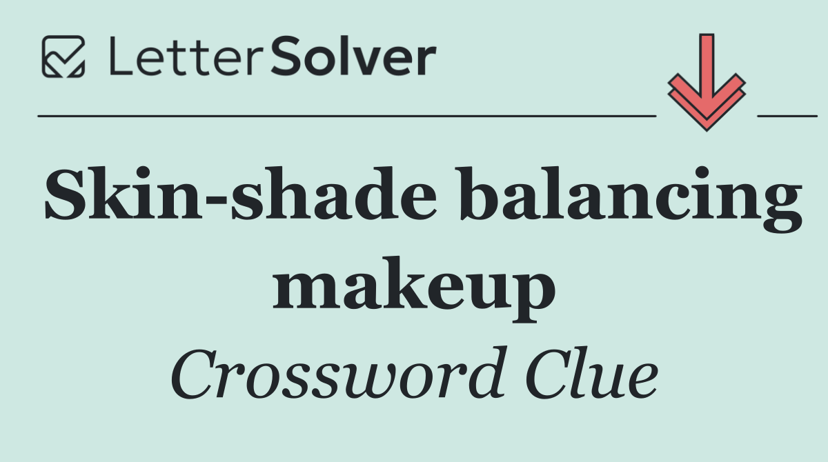 Skin shade balancing makeup