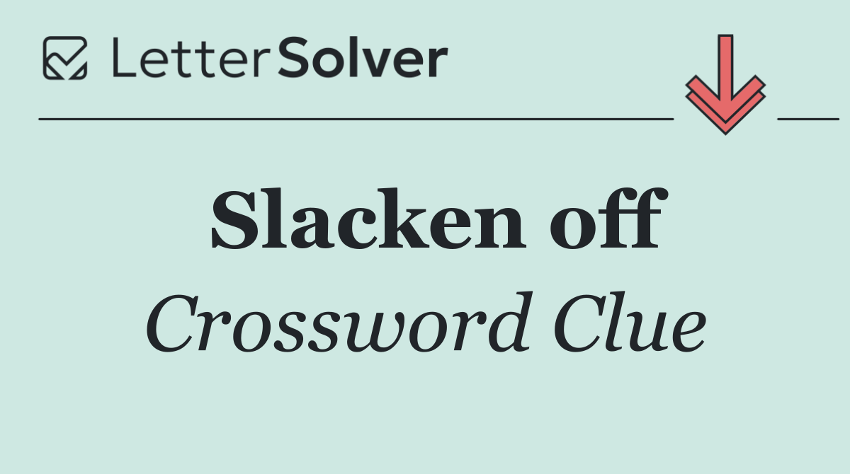 Slacken off