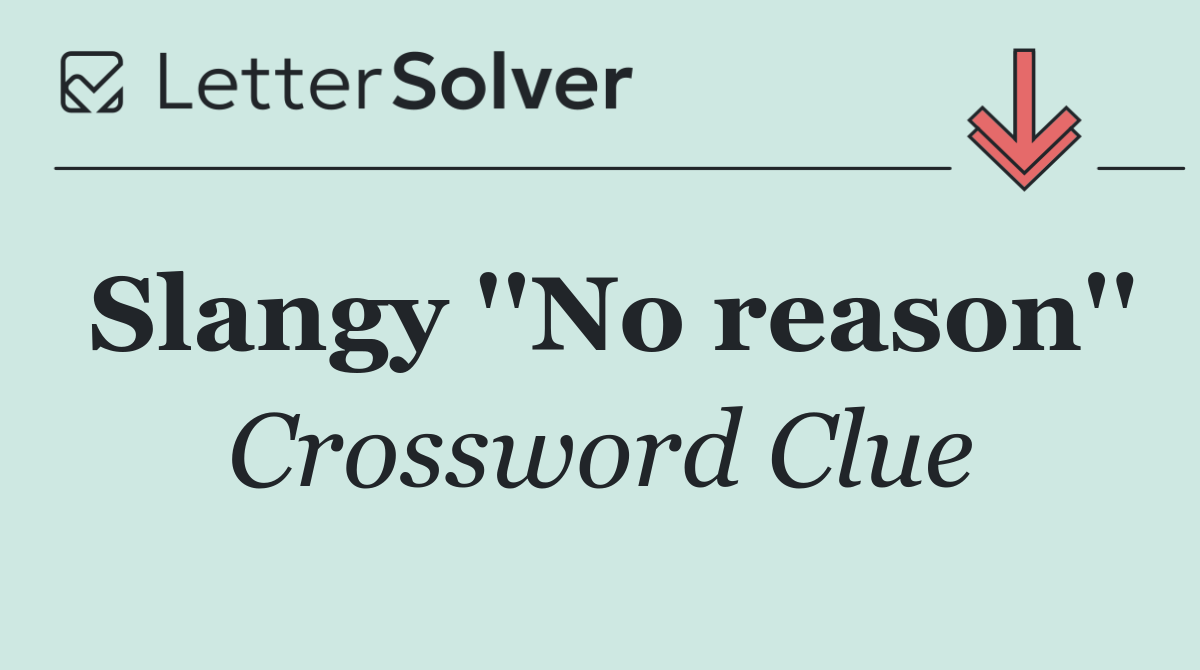 Slangy ''No reason''