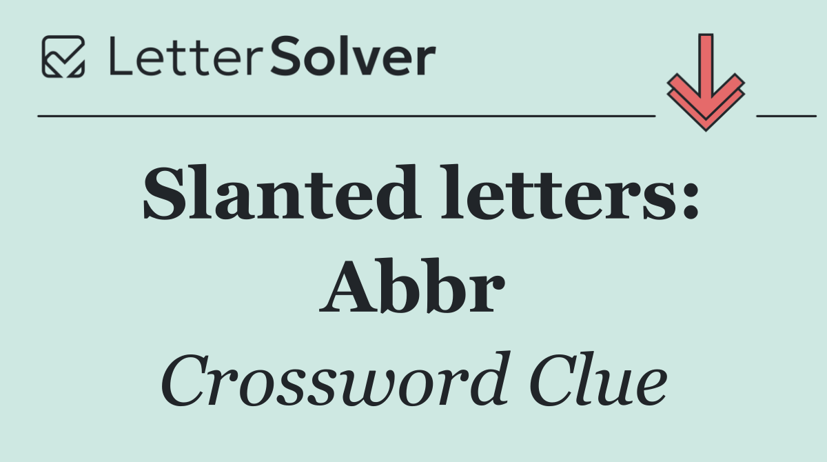 Slanted letters: Abbr