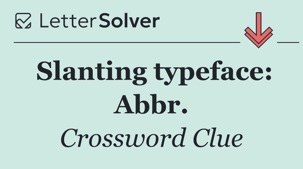 Slanting typeface: Abbr.