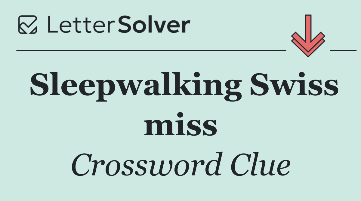 Sleepwalking Swiss miss