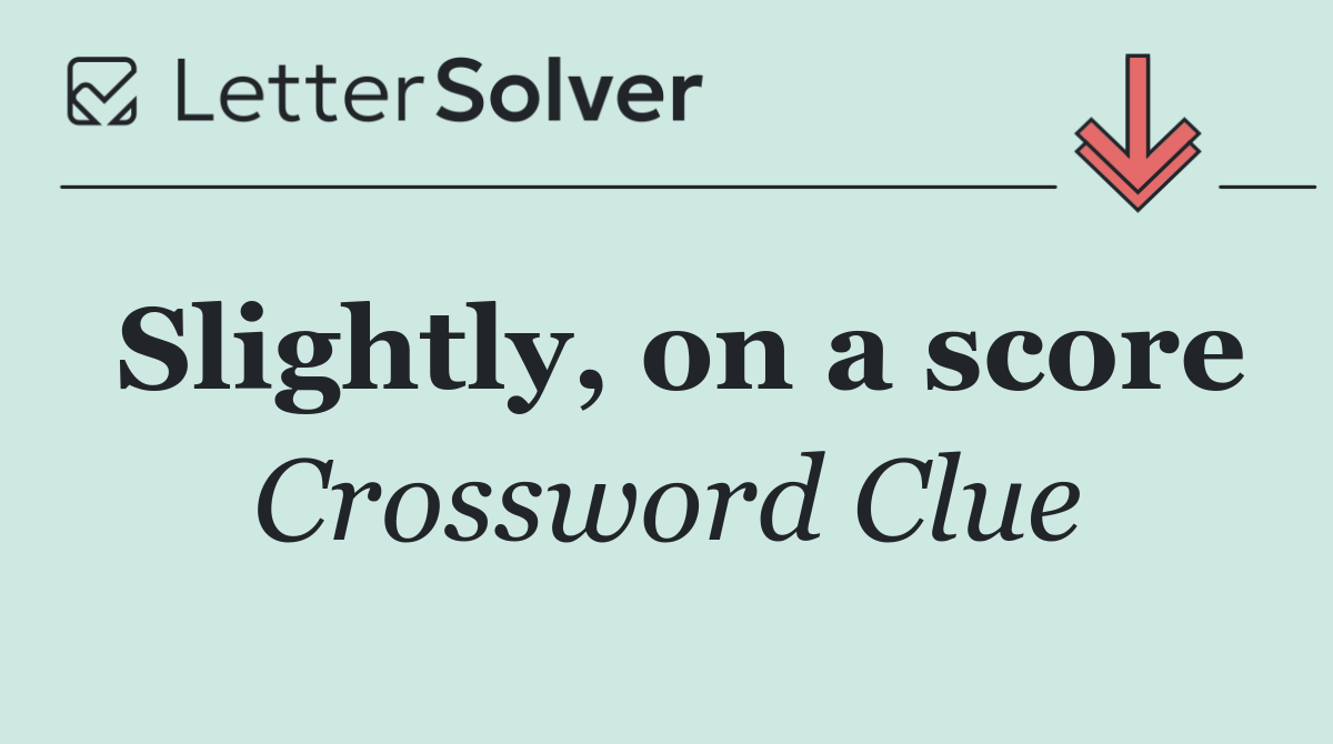 Slightly, on a score