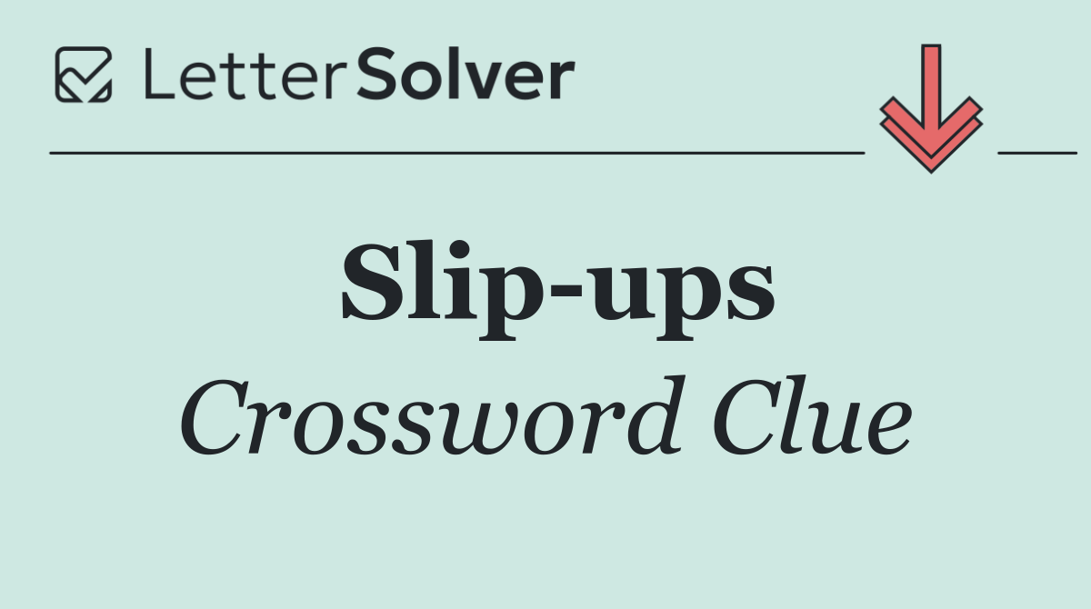 Slip ups