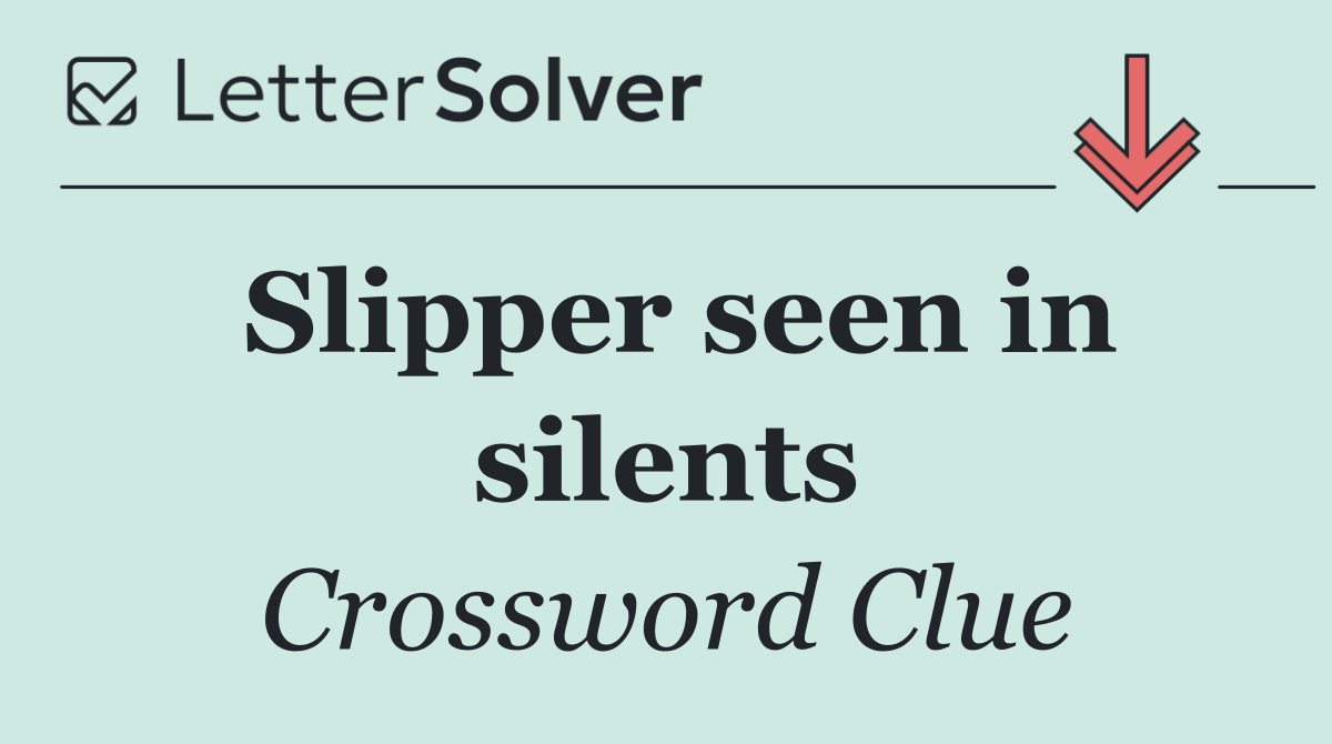 Slipper seen in silents