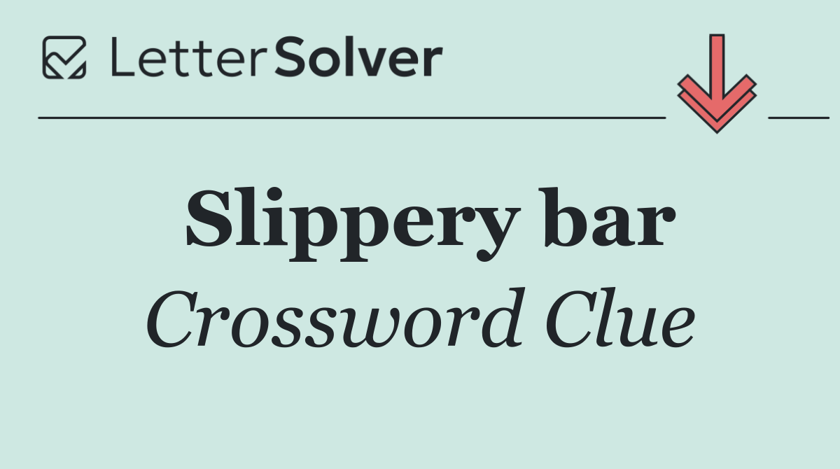 Slippery bar
