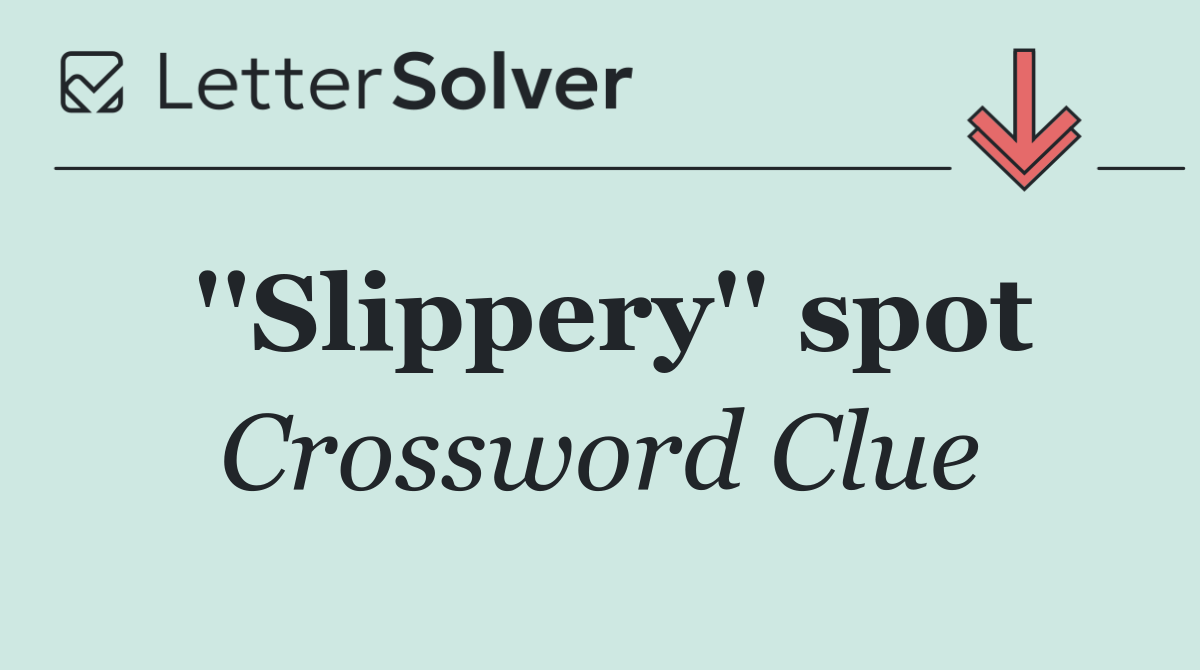 ''Slippery'' spot
