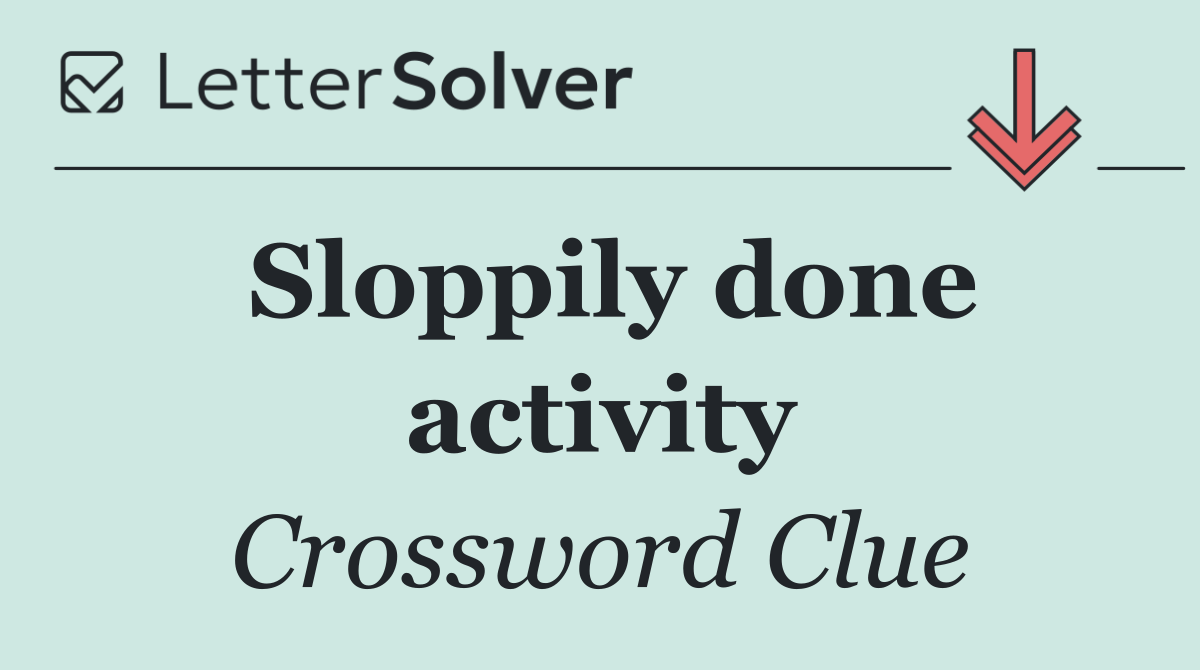 Sloppily done activity